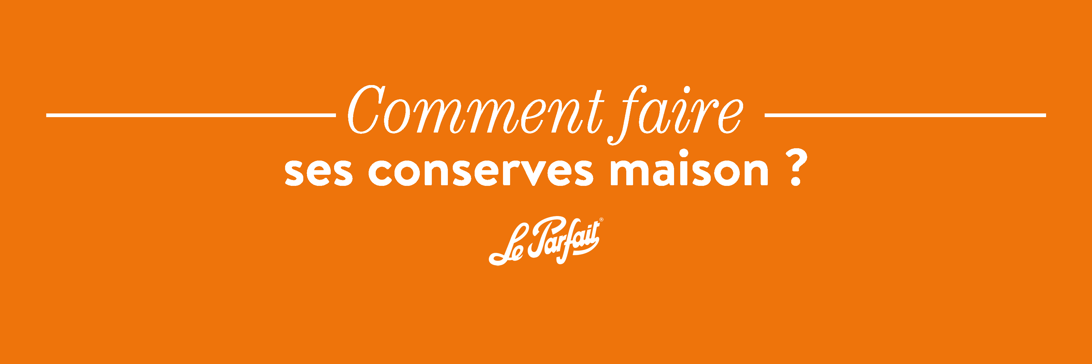 Comment faire ses conserves maison ?